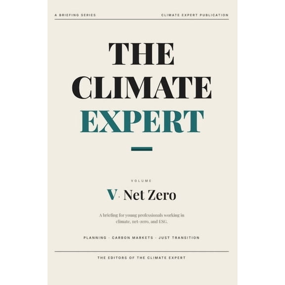 The Climate Expert The Climate Expert: Net Zero Strategy: A Briefing for Young Professionals, Book 5, (Paperback)
