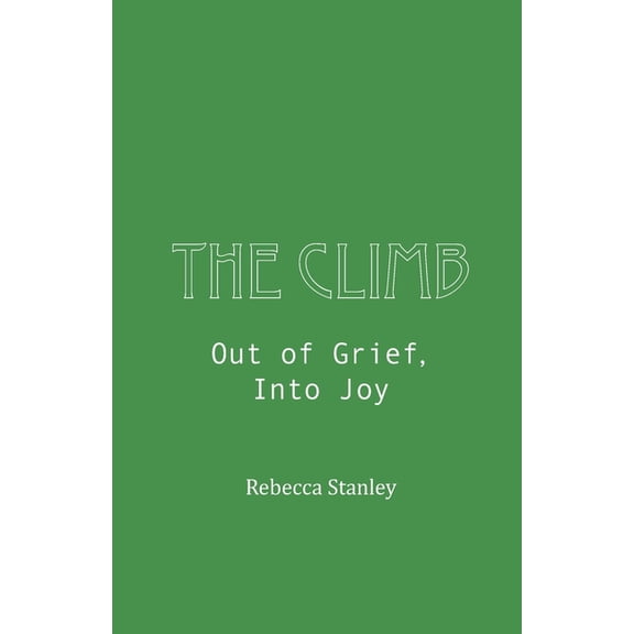 The Climb: Out of Grief, Into Joy, (Paperback)