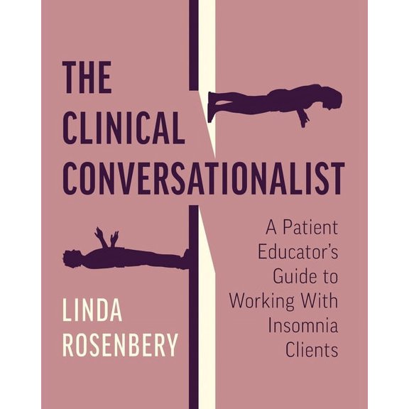 The Clinical Conversationalist: A Patient Educator's Guide to Working With Insomnia Clients, (Paperback)