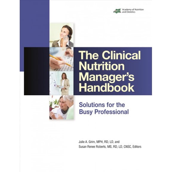 The Clinical Nutrition Manager's Handbook: Solutions for the Busy Professional (Paperback) by Julie A. Grim, Susan Renee Roberts