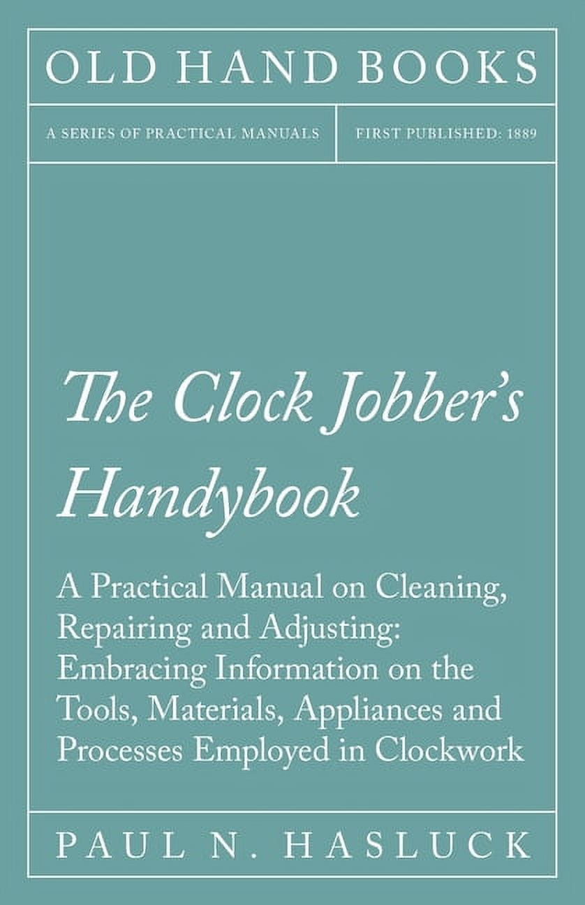 The Clock Jobber's Handybook A Practical Manual on Cleaning