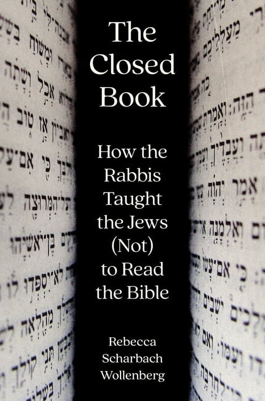 The Closed Book: How the Rabbis Taught the Jews (Not) to Read the Bible ...