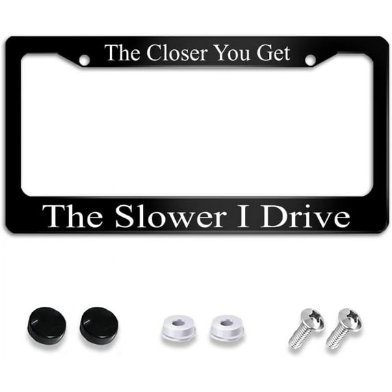 The Closer You Get The Slower I Drive License Plate Frame Metal Funny Black Car Cover Tag Holder Frames with 2 Holes and Screws 12 x 6 Inch Decoration for US Vehicles Standard for Women Men