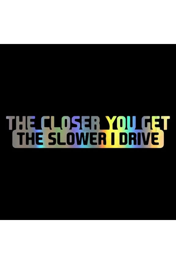 The Closer You Get The Slower I Drive Auto Bumper Car Sticker, Vinyl Quote Graphic Sticker Funny Hilarious Joke, 8 x1.6 inch