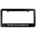 thumbnail image 1 of The Closer You Get - The Slower I Go License Plate Frame, 1 of 1