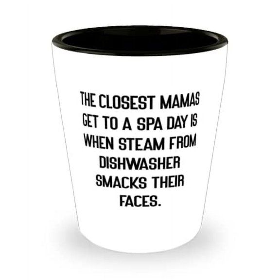 The Closest Mamas Get To A Spa Day Is When Steam From. Shot Glass, Mama Present From Son Daughter, Special Ceramic Cup For Mom