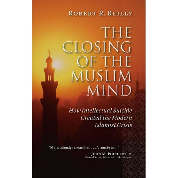 The Closing of the Muslim Mind: How Intellectual Suicide Created the Modern Islamist Crisis