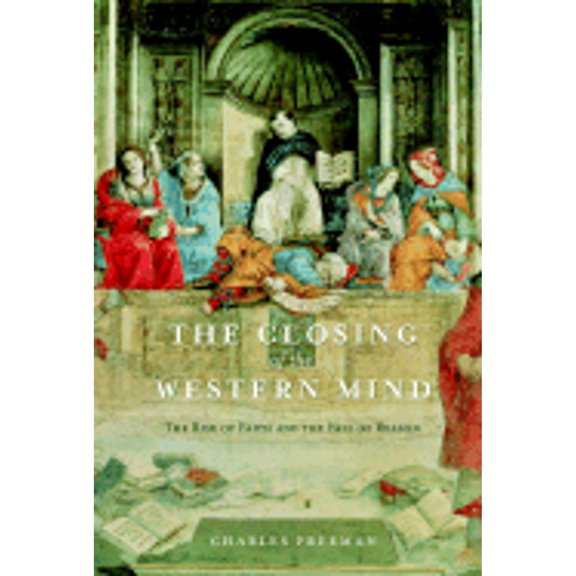 Pre-Owned The Closing of the Western Mind: The Rise of Faith and the Fall of Reason (Hardcover) 140004085X 9781400040858