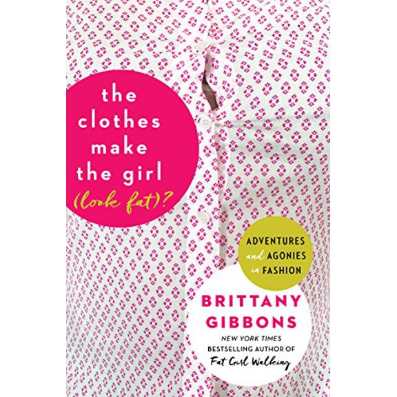 Pre-Owned The Clothes Make the Girl (Look Fat)?: Adventures and Agonies in Fashion (Paperback) 0062499238 9780062499233