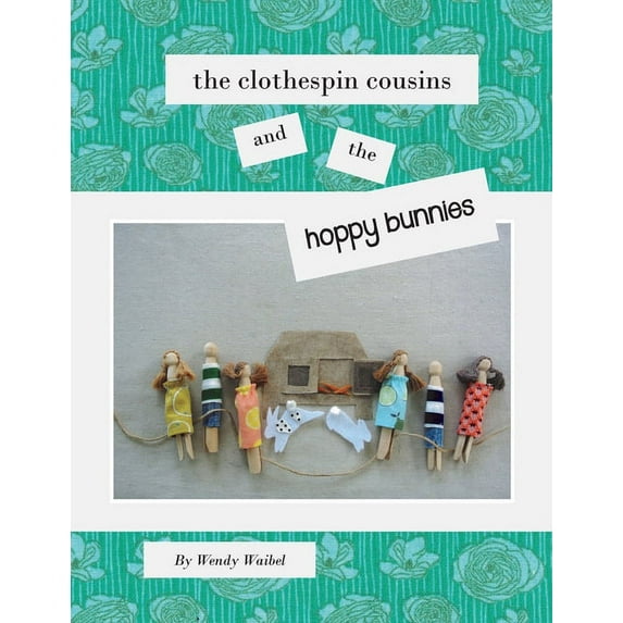 The Clothespin Cousins and the Hoppy Bunnies, (Paperback)