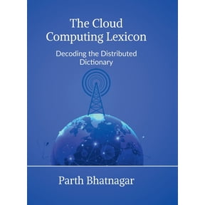 The Cloud Computing Lexicon: Decoding the Distributed Dictionary, (Hardcover)