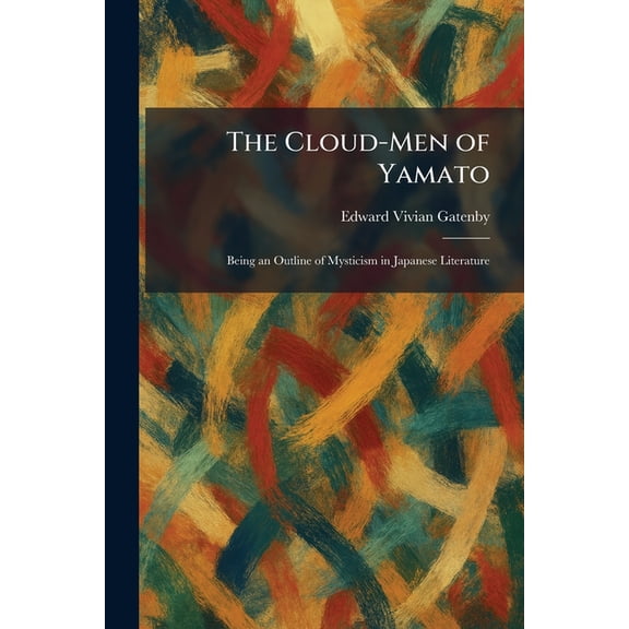 The Cloud-Men of Yamato: Being an Outline of Mysticism in Japanese Literature, (Paperback)