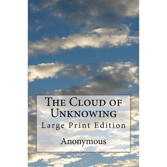 The Cloud of Unknowing: Large Print Edition (Paperback) by Evelyn Underhill, Anonymous