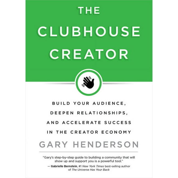 The Clubhouse Creator : Build Your Audience, Deepen Relationships, and Accelerate Success in the Creator Economy (Hardcover)