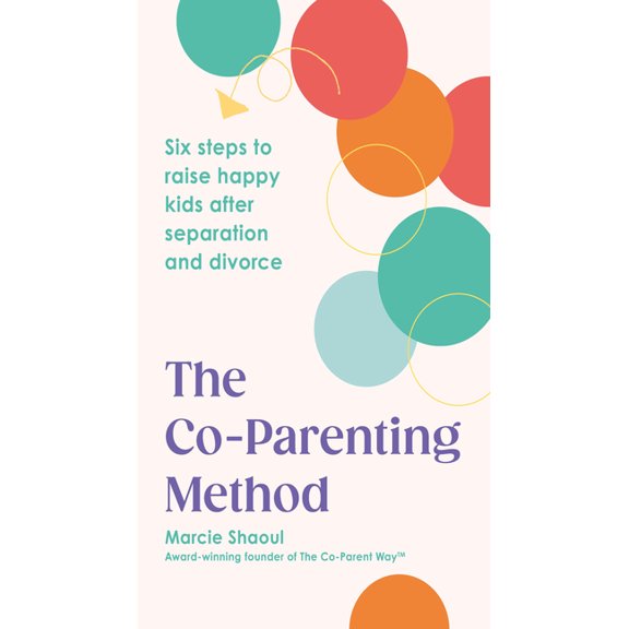The Co-Parenting Method : Six steps to raise happy kids after separation and divorce (Paperback)