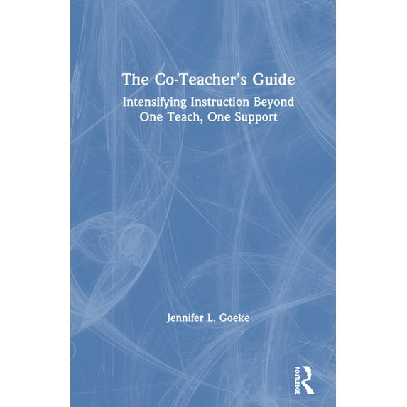 The Co-Teacher's Guide: Intensifying Instruction Beyond One Teach, One Support, (Hardcover)
