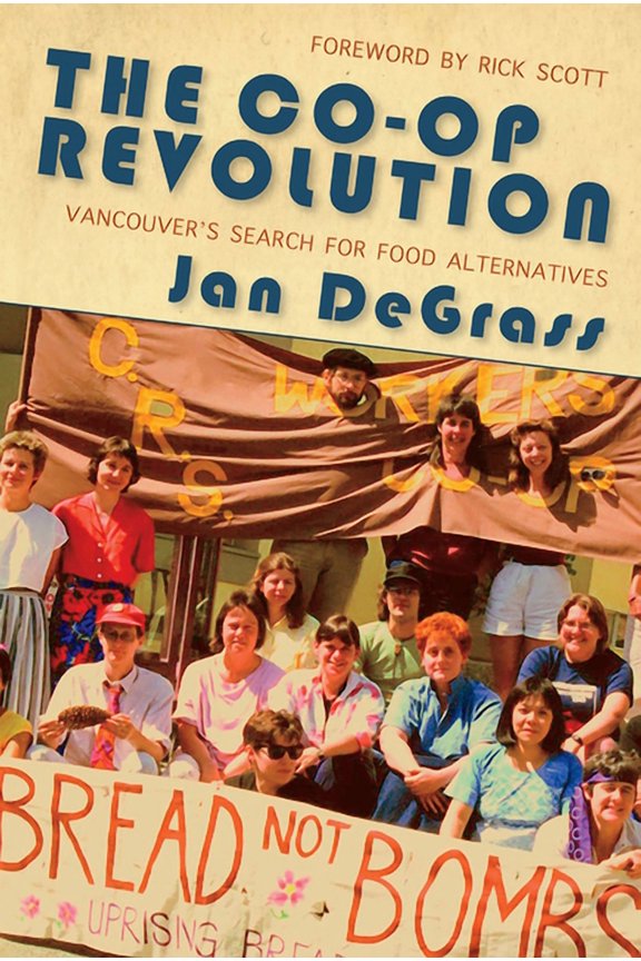 The Co-op Revolution : Vancouvers Search for Food Alternatives (Paperback)