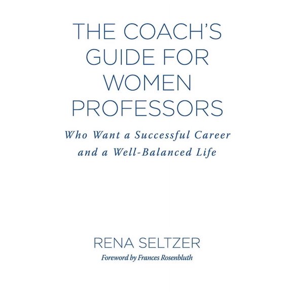 The Coach's Guide for Women Professors: Who Want a Successful Career and a Well-Balanced Life, (Hardcover)