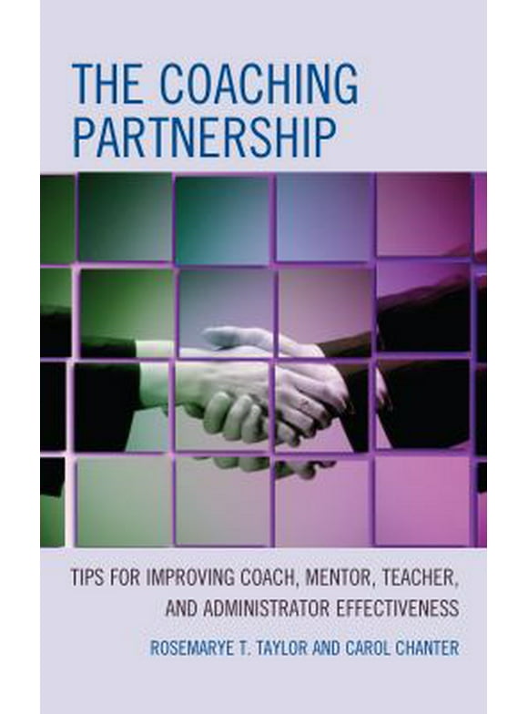 Pre-Owned The Coaching Partnership: Tips for Improving Coach, Mentor, Teacher, and Administrator Effectiveness (Paperback) 1475825056 9781475825053