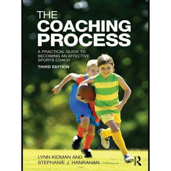The Coaching Process: A Practical Guide to Becoming an Effective Sports Coach, (Paperback)