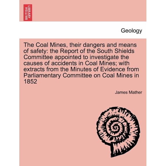 The Coal Mines, Their Dangers and Means of Safety (Paperback)