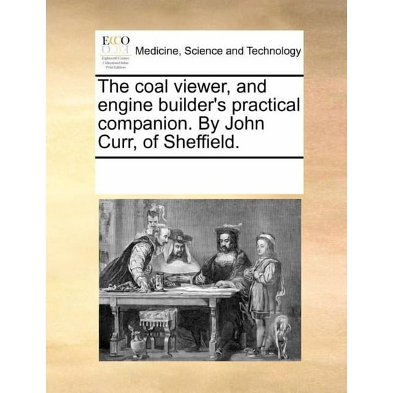 The Coal Viewer, and Engine Builder's Practical Companion. by John Curr, of Sheffield. (Paperback)