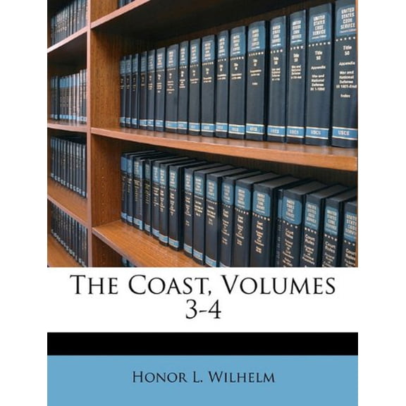 The Coast, Volumes 3-4 Paperback 1146447558 9781146447553 Honor L. Wilhelm