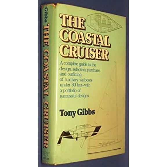 Pre-Owned The Coastal Cruiser: A Complete Guide to the Design, Selection, Purchase, and Outfitting of Auxiliary Sailboats Under 30 Feet--With a Portf (Hardcover) 0393032671 9780393032673