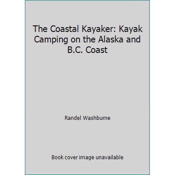 Pre-Owned The Coastal Kayaker: Kayak Camping on the Alaska and B.C. Coast (Paperback) 0914718800 9780914718802