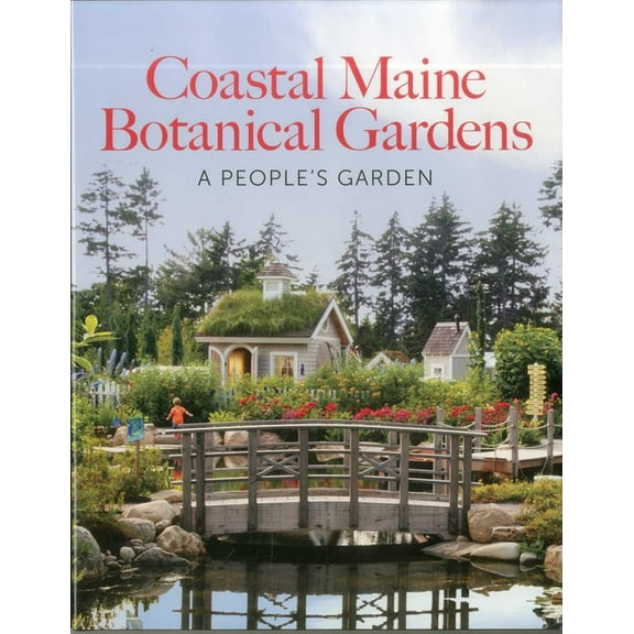 Coastal Maine Botanical Gardens: A People's Garden, (Hardcover)