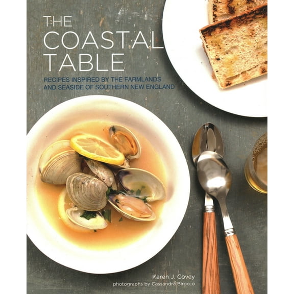The Coastal Table: Recipes Inspired by the Farmlands and Seaside of Southern New England, (Paperback)