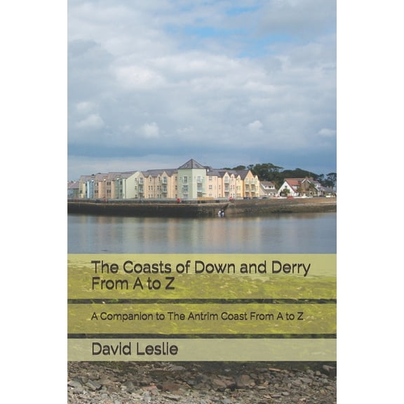 David Leslie's A to Z Guides: The Coasts of Down and Derry From A to Z (Paperback)