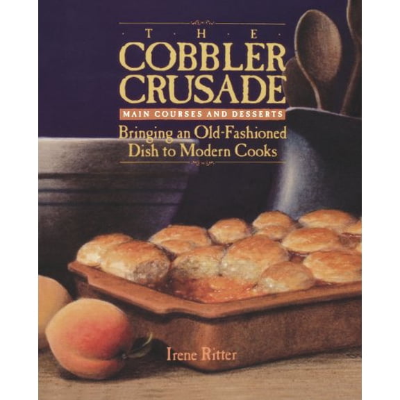 Pre-Owned The Cobbler Crusade: Bringing an Old-Fashioned Dish to Modern Cooks (Paperback) 1555610447 9781555610449