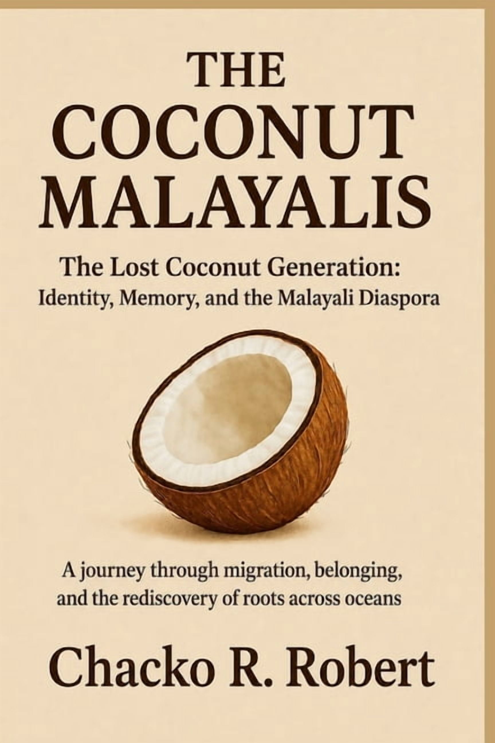 The Coconut Malayalis: The Lost Coconut Generation: Identity, Memory, and the Malayali Diaspora, (Paperback)