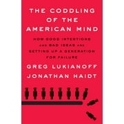 The Coddling of the American Mind: How Good Intentions and Bad Ideas Are Setting Up a Generation for Failure (Hardcover)