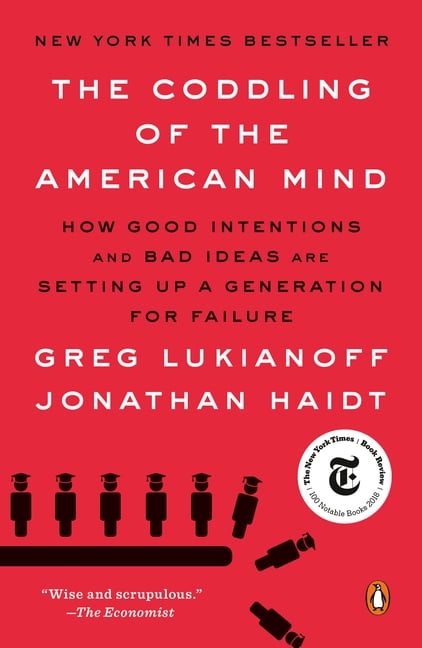 GREG LUKIANOFF; JONATHAN HAIDT The Coddling of the American Mind: How Good Intentions and Bad Ideas Are Setting Up a Generation for Failure, (Paperback)