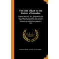 thumbnail image 1 of The Code of Law for the District of Columbia : Enacted March 3, 1901, Amended by the Acts Approved January 31 and June 30, 1902, and Amended by Further Acts of Congress to and Including March 3, 1905 (Hardcover), 1 of 1