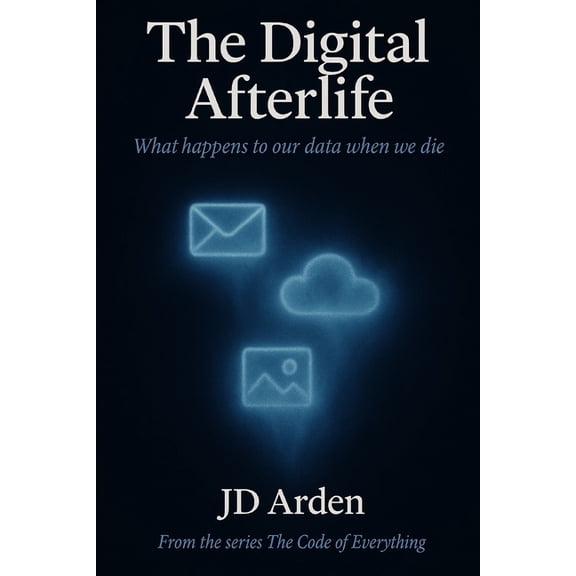The Code of Everything The Digital Afterlife: What happens to our data when we die, Book 18, (Paperback)
