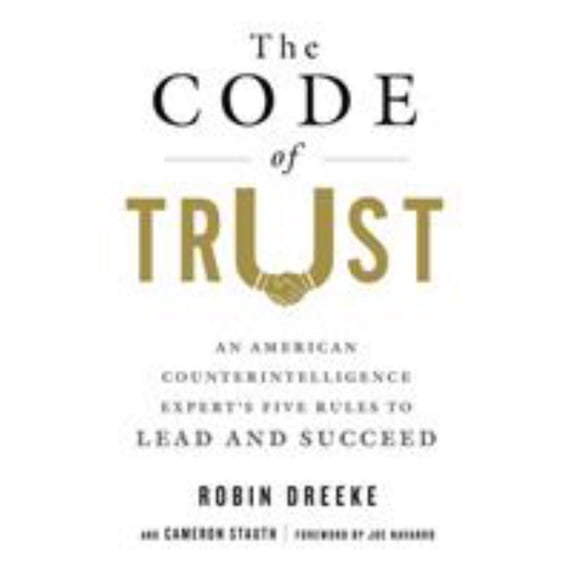 Code of Trust: An American Counterintelligence Expert's Five Rules to Lead and Succeed
