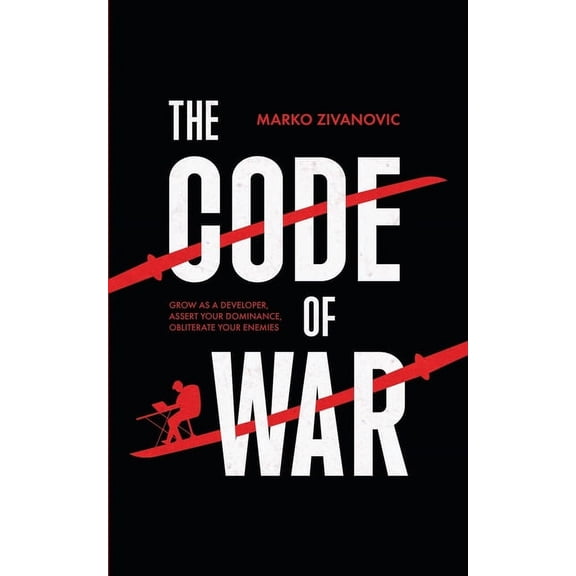 The Code of War: Grow as a developer, assert your dominance, and obliterate your enemies, (Paperback)