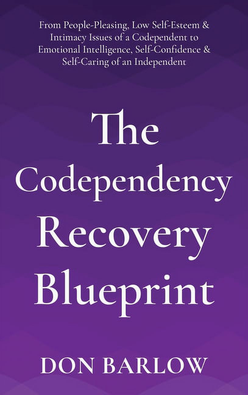 The Codependency Recovery Blueprint: From People-Pleasing, Low Self ...
