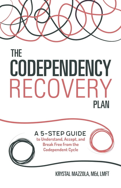 The Codependency Recovery Plan : A 5-Step Guide to Understand, Accept, and Break Free from the Codependent Cycle (Paperback)