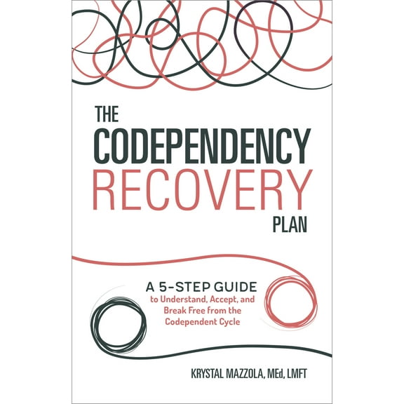 Pre-Owned The Codependency Recovery Plan: A 5-Step Guide to Understand, Accept, and Break Free from the Codependent Cycle (Paperback) 1641520833 9781641520836