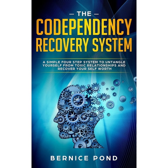 The Codependency Recovery System: A Simple Four Step System to Untangle Yourself from Toxic Relationships and Recover Yo