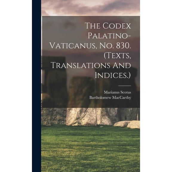 The Codex Palatino-vaticanus, No. 830. (texts, Translations And Indices.), (Hardcover)