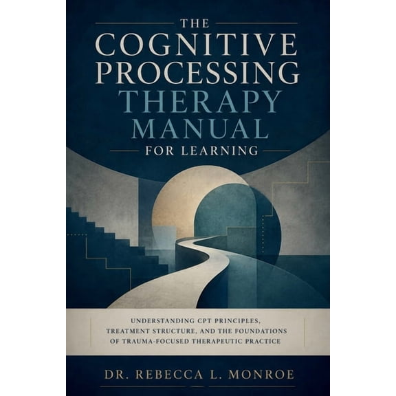 The Cognitive Processing Therapy Manual for Learning: Understanding CPT Principles, Treatment Structure, and the Foundat, (Paperback)