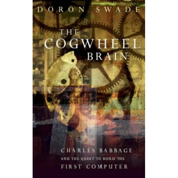 Pre-Owned The Cogwheel Brain: Charles Babbage and the Quest to Build the First Computer Paperback