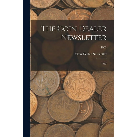 The Coin Dealer Newsletter: 1963; 1963, (Paperback)