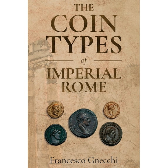 The Coin Types of Imperial Rome: With 28 Plates and 2 Synoptical Tables, (Paperback)
