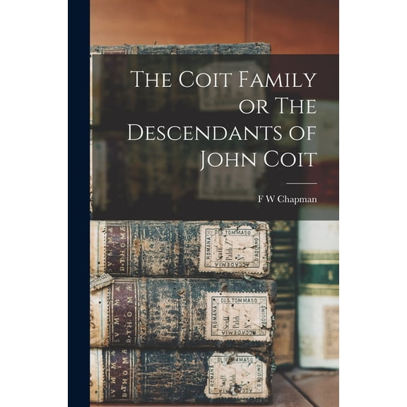 The Coit Family or The Descendants of John Coit (Paperback)